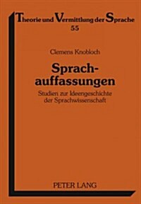 Sprachauffassungen: Studien Zur Ideengeschichte Der Sprachwissenschaft (Hardcover)