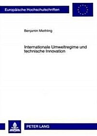 Internationale Umweltregime Und Technische Innovation: Urspruenge, Charakteristika Und Beeinflussende Faktoren Einer Technologisch-Institutionellen We (Paperback)