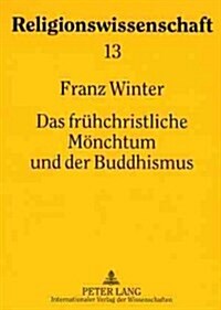 Das Fruehchristliche Moenchtum Und Der Buddhismus: Religionsgeschichtliche Studien (Paperback)