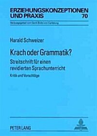 Krach Oder Grammatik?: Streitschrift Fuer Einen Revidierten Sprachunterricht- Kritik Und Vorschlaege (Paperback)