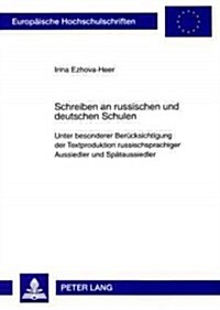 Schreiben an russischen und deutschen Schulen: Unter besonderer Beruecksichtigung der Textproduktion russischsprachiger Aussiedler und Spaetaussiedler (Paperback)