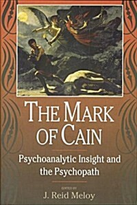 The Mark of Cain : Psychoanalytic Insight and the Psychopath (Paperback)