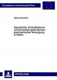 Geschichte, Einflu?aktoren Und Entwicklungstendenzen Psychiatrischer Versorgung in Italien (Paperback)