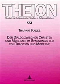 Der Dialog Zwischen Christen Und Muslimen Im Spannungsfeld Von Tradition Und Moderne (Paperback)