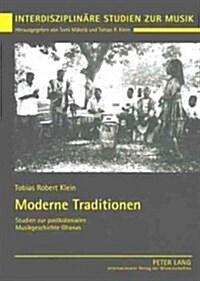 Moderne Traditionen: Studien Zur Postkolonialen Musikgeschichte Ghanas (Paperback)