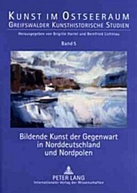 Bildende Kunst Der Gegenwart in Norddeutschland Und Nordpolen (Paperback)