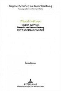 Uhland Im Kanon: Studien Zur Praxis Literarischer Kanonisierung Im 19. Und 20. Jahrhundert (Paperback)