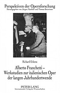 Alberto Franchetti - Werkstudien Zur Italienischen Oper Der Langen Jahrhundertwende (Hardcover)