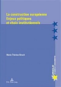 La Construction Europ?nne: Enjeux Politiques Et Choix Institutionnels (Paperback)