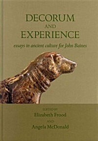 Decorum and Experience: Essays on Ancient Culture for John Baines (Hardcover)