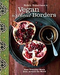 Vegan Without Borders: Easy Everyday Meals from Around the World (Hardcover)