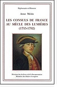 Les Consuls de France Au Siecle Des Lumieres (1715-1792) (Paperback)