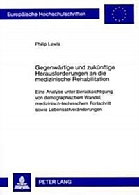 Gegenwaertige Und Zukuenftige Herausforderungen an Die Medizinische Rehabilitation: Eine Analyse Unter Beruecksichtigung Von Demographischem Wandel, M (Paperback)