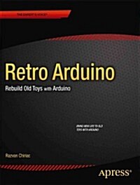 Retro Arduino: Rebuild Old Toys with Arduino (Paperback)