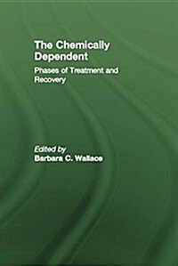 Chemically Dependent : Phases of Treatment and Recovery (Paperback)