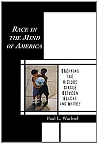 Race in the Mind of America : Breaking the Vicious Circle Between Blacks and Whites (Paperback)