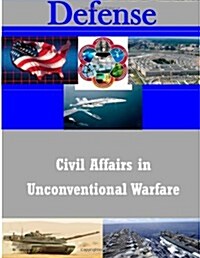 Civil Affairs in Unconventional Warfare (Paperback)