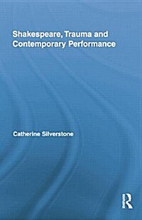 Shakespeare, Trauma and Contemporary Performance (Paperback)