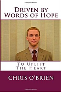 Driven by Words of Hope: To Uplift the Heart (Paperback)