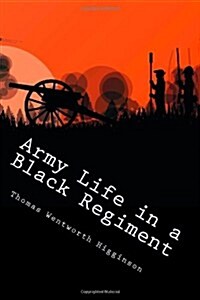 Army Life in a Black Regiment: The First Civil War Slave Regiment Up Close and Personal (Paperback)
