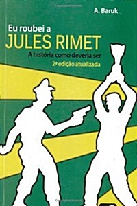 Eu Roubei a Jules Rimet: A Historia Como Deveria Ser (Paperback)