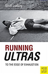 Running Ultras: To the Edge of Exhaustion (Paperback)