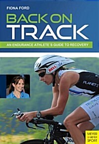 Back on Track: An Endurance Athletes Guide to Recovery (Paperback)