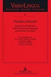 Variatio Delectat: Empirische Evidenzen Und Theoretische Passungen Sprachlicher Variation. Herausgegeben Von Peter Gilles, Joachim Scharl (Hardcover)