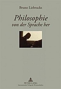 Philosophie Von Der Sprache Her: Ein Lesebuch Zur Einfuehrung in Sprache Und Bewu?sein- Herausgegeben Von Ulrike Und Fritz Zimbrich (Hardcover)