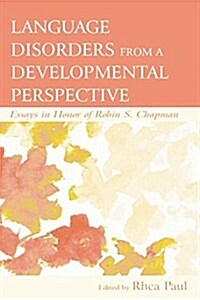 Language Disorders From a Developmental Perspective : Essays in Honor of Robin S. Chapman (Paperback)
