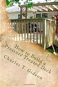 How to Build a Pressure Treated Deck (Paperback)