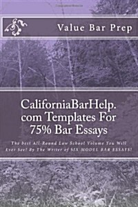 Californiabarhelp.com Templates for 75% Bar Essays: The Best All-Round Law School Volume You Will Ever See! by the Writer of Six Model Bar Essays! (Paperback)