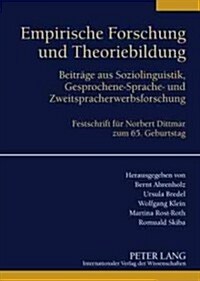 Empirische Forschung Und Theoriebildung: Beitraege Aus Soziolinguistik, Gesprochene-Sprache- Und Zweitspracherwerbsforschung. Festschrift Fuer Norbert (Paperback)