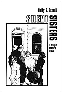Silent Sisters : An Ethnography Of Homeless Women (Paperback)