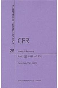 Code of Federal Regulations Title 26, Internal Revenue, Parts 1. 641-1. 850, 2014 (Paperback)