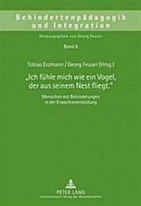 첟ch Fuehle Mich Wie Ein Vogel, Der Aus Seinem Nest Fliegt.? Menschen Mit Behinderungen in Der Erwachsenenbildung (Hardcover)