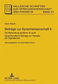 Beitraege Zur Sprechwissenschaft II: Die Behandlung Gestoerter S-Laute- Sprechkundliche Beitraege Zur Therapie Der Sigmatismen- Herausgegeben Von Eva- (Hardcover)