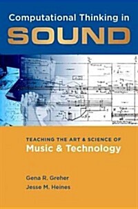 Computational Thinking in Sound: Teaching the Art and Science of Music and Technology (Paperback)
