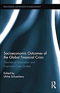 Socioeconomic Outcomes of the Global Financial Crisis : Theoretical Discussion and Empirical Case Studies (Paperback)