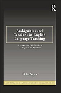 Ambiguities and Tensions in English Language Teaching : Portraits of EFL Teachers as Legitimate Speakers (Paperback)