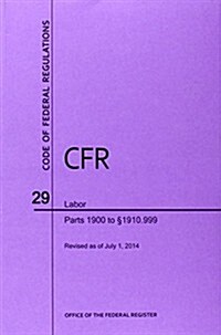 Code of Federal Regulations Title 29, Labor, Parts 1900-1910(1900 to 1910. 999), 2014 (Paperback)
