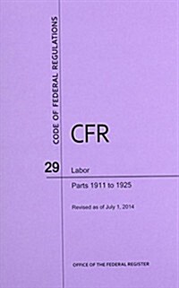 Code of Federal Regulations Title 29, Labor, Parts 1911-1925, 2014 (Paperback)