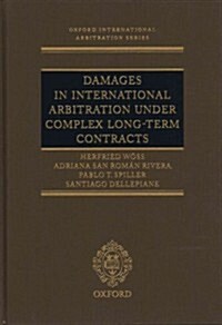 Damages in International Arbitration Under Complex Long-Term Contracts (Hardcover)