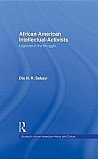 African American Intellectual-Activists : Legacies in the Struggle (Paperback)