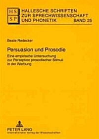 Persuasion Und Prosodie: Eine Empirische Untersuchung Zur Perzeption Prosodischer Stimuli in Der Werbung (Paperback)