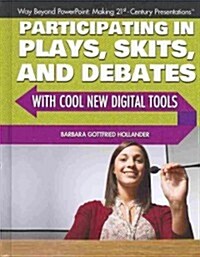 Participating in Plays, Skits, and Debates with Cool New Digital Tools (Library Binding)