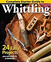 Complete Starter Guide to Whittling (Paperback)
