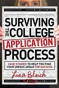 Surviving the College Application Process: Case Studies to Help You Find Your Unique Angle for Success (Paperback)