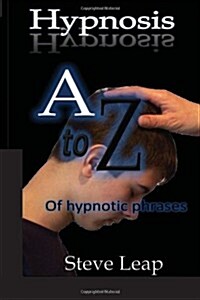 Hypnosis: The A to Z of Hypnotic Words and Phrases (Paperback)