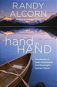 Hand in Hand: The Beauty of Gods Sovereignty and Meaningful Human Choice (Paperback)